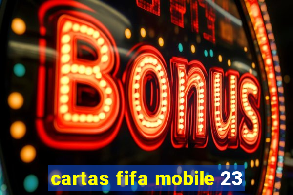 cartas fifa mobile 23